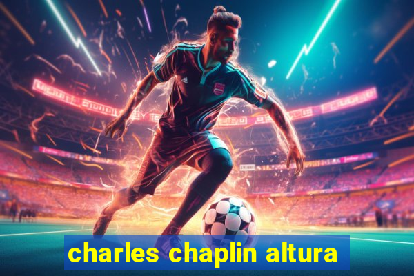 charles chaplin altura