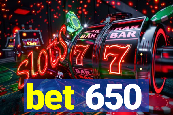 bet 650