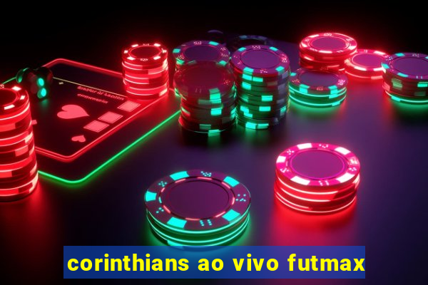 corinthians ao vivo futmax