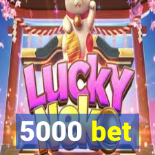 5000 bet