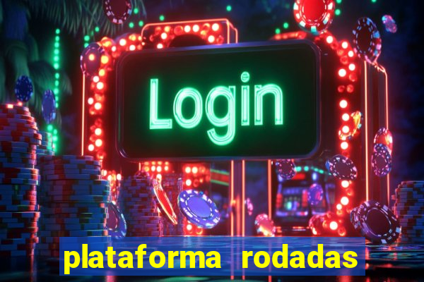 plataforma rodadas gratis sem deposito