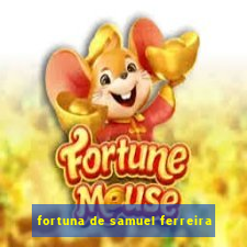 fortuna de samuel ferreira