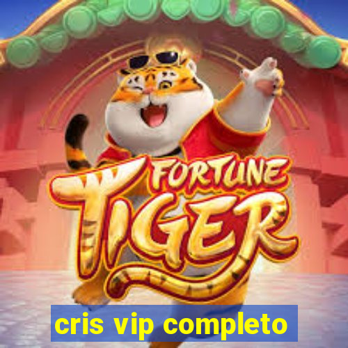 cris vip completo