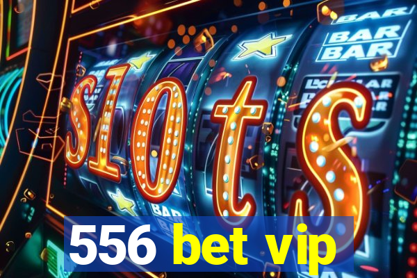 556 bet vip