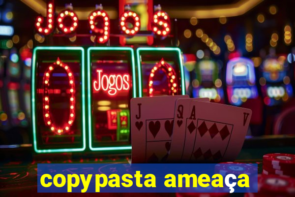 copypasta ameaça