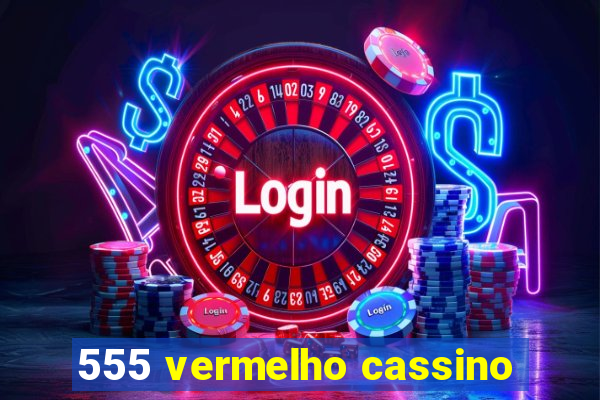 555 vermelho cassino