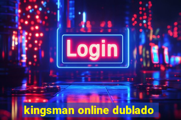 kingsman online dublado