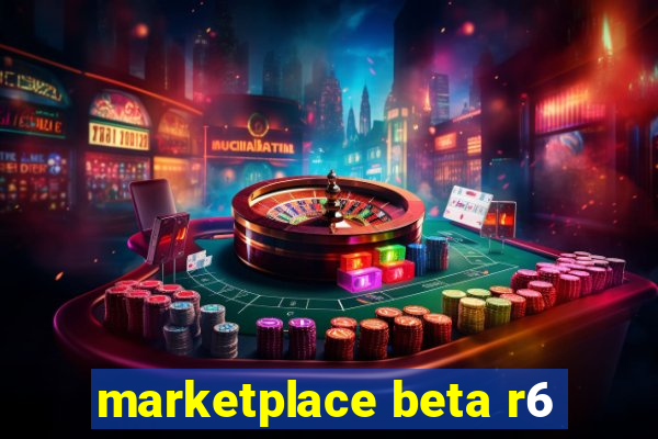 marketplace beta r6