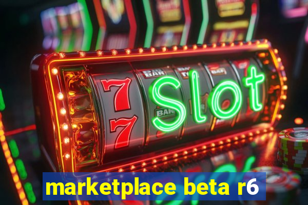 marketplace beta r6