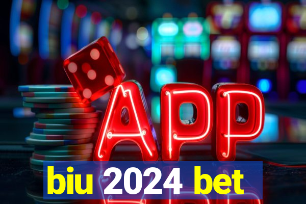 biu 2024 bet