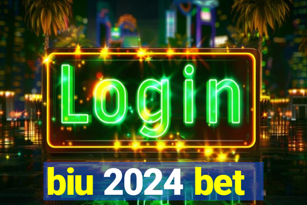 biu 2024 bet