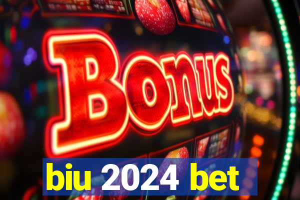 biu 2024 bet