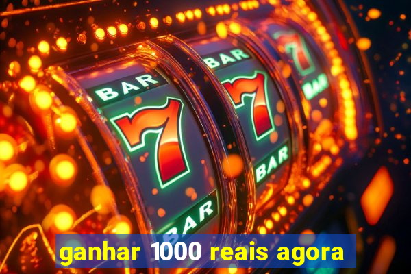 ganhar 1000 reais agora