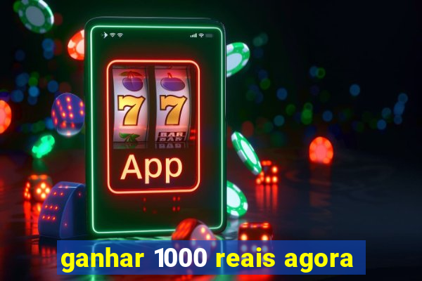 ganhar 1000 reais agora