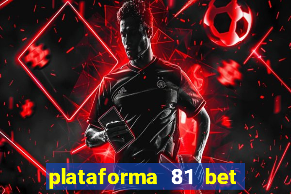 plataforma 81 bet é confiável