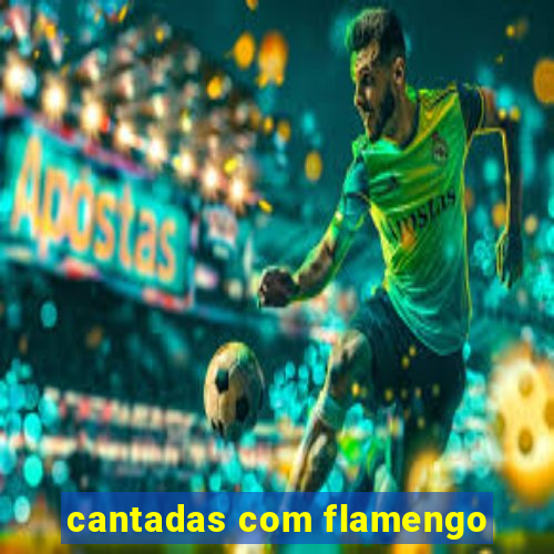 cantadas com flamengo