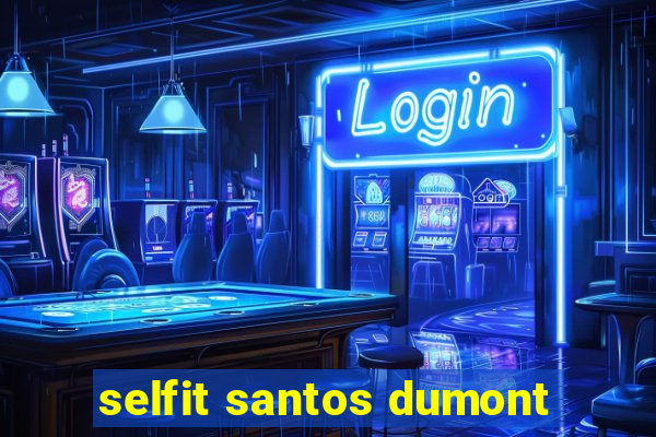 selfit santos dumont