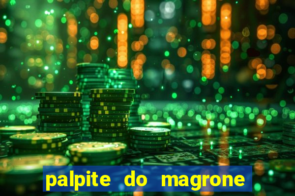 palpite do magrone para hoje