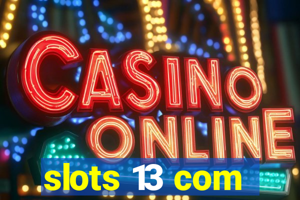 slots 13 com