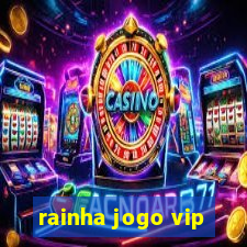 rainha jogo vip