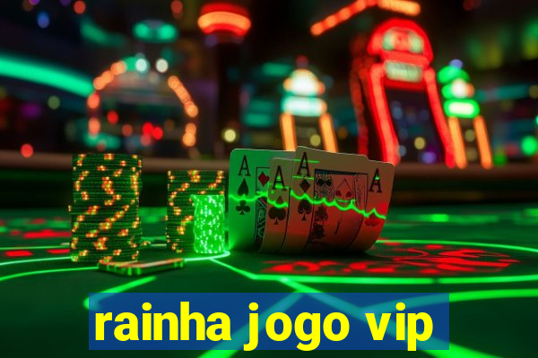 rainha jogo vip