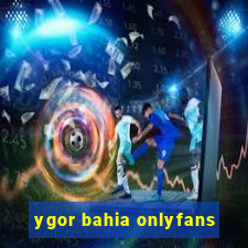 ygor bahia onlyfans