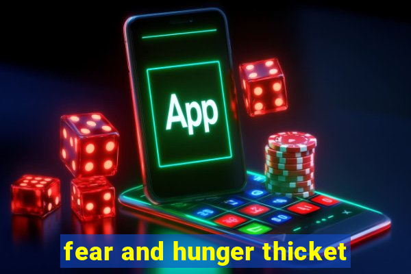 fear and hunger thicket