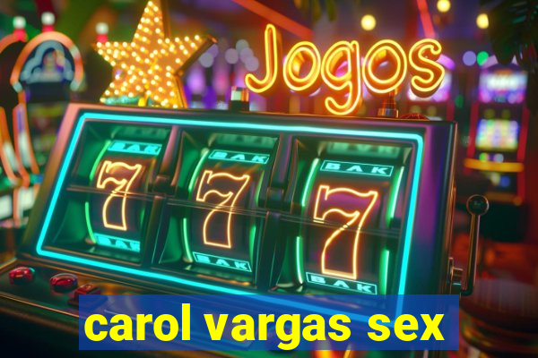 carol vargas sex