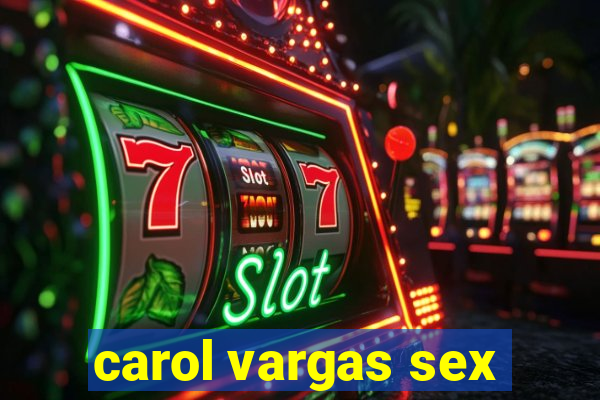 carol vargas sex