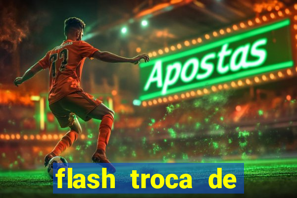 flash troca de corpo parte 2