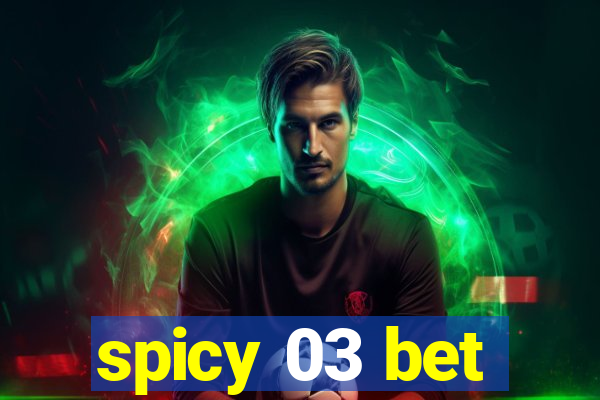 spicy 03 bet