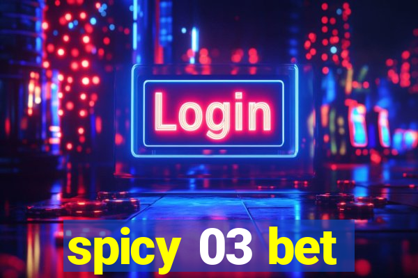 spicy 03 bet