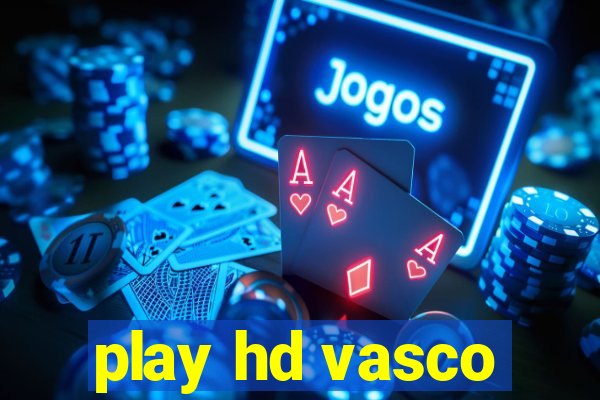 play hd vasco