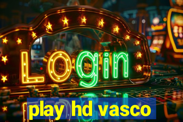 play hd vasco