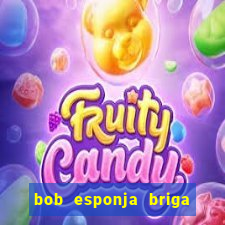 bob esponja briga nos corais