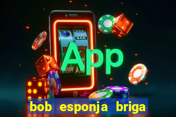 bob esponja briga nos corais