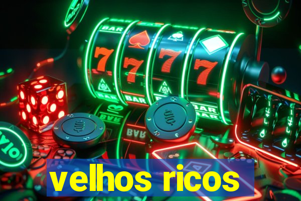 velhos ricos