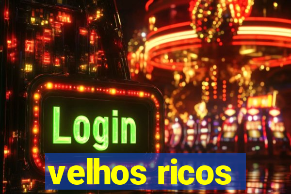 velhos ricos