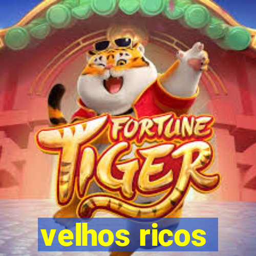 velhos ricos