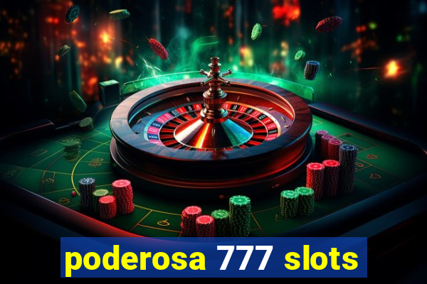 poderosa 777 slots