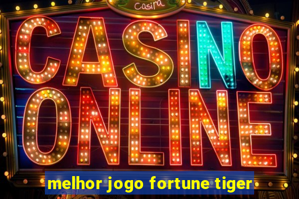 melhor jogo fortune tiger