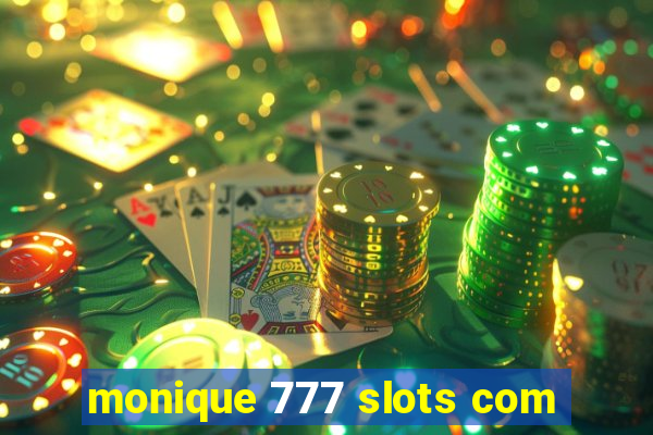 monique 777 slots com