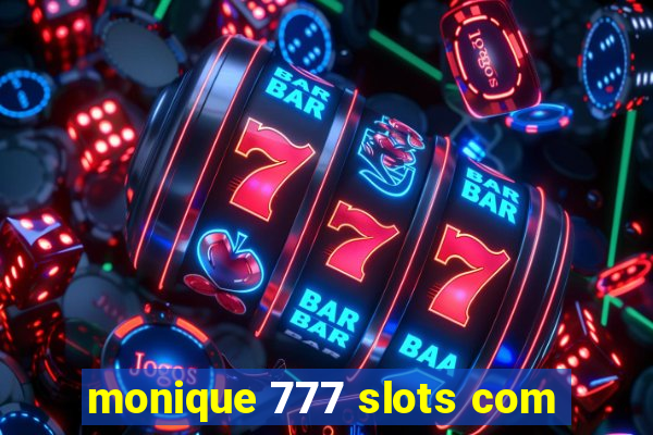 monique 777 slots com