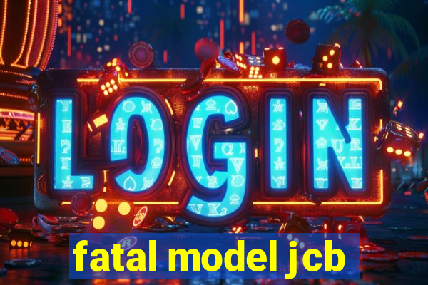 fatal model jcb