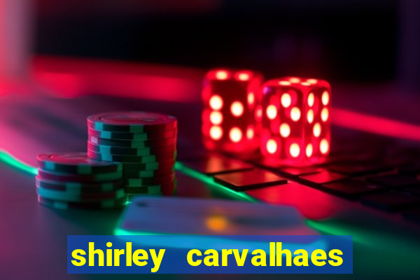 shirley carvalhaes porto seguro