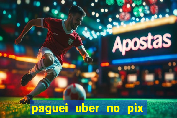 paguei uber no pix e nao achou motorista