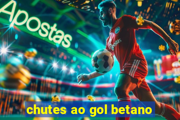 chutes ao gol betano