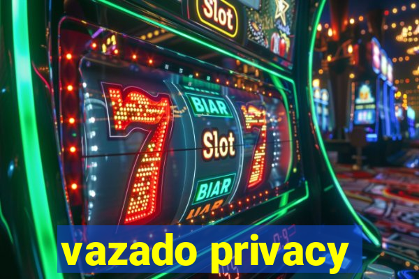 vazado privacy