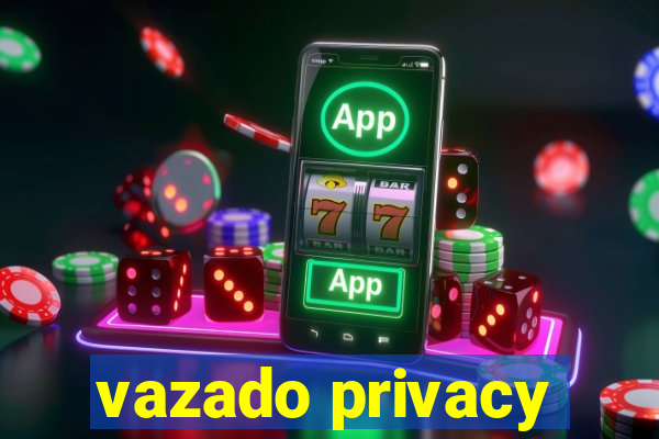 vazado privacy