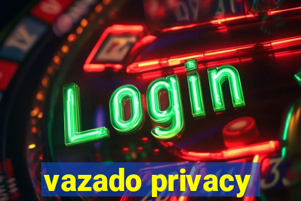 vazado privacy